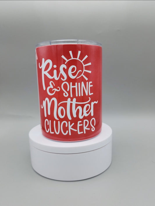 Funny "Rise And Shine Mother Cluckers" 10oz Coffee/Tea Stainless steel tumbler.